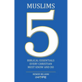 Muslims: 5 Biblical Essentials Every Christian Must Know and Do