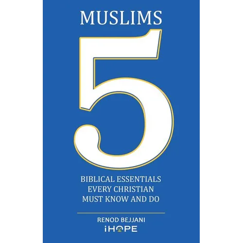 Muslims: 5 Biblical Essentials Every Christian Must Know and Do
