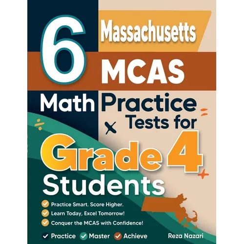 6 Massachusetts MCAS Grade 4 Math Practice Tests: A Complete Guide to Building Math Mastery and Excelling on the Massachusetts MCAS Test