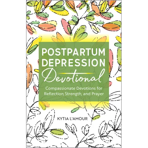 Postpartum Depression Devotional: Compassionate Devotions for Reflection, Strength, and Prayer