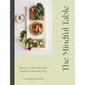 The Mindful Table: Recipes & Affirmations for Intuitive, Seasonal Eating