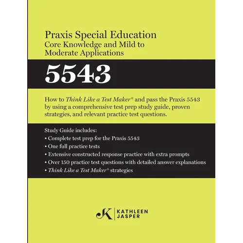 Praxis(R) Special Education Core Knowledge and Mild to Moderate Applications 5543: How to Pass the Praxis(R) 5543 by using using comprehensive test pr