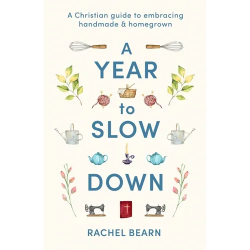 A Year to Slow Down: A Christian Guide to Embracing Handmade & Homegrown