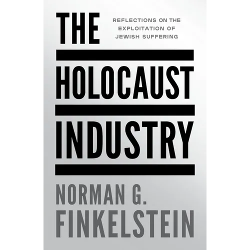 The Holocaust Industry: Reflections on the Exploitation of Jewish Suffering