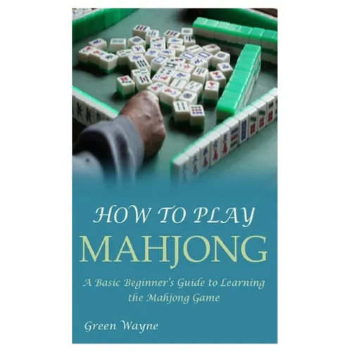 How to Play Mahjong: A Basic Beginner's Guide to Learning the Mahjong Game