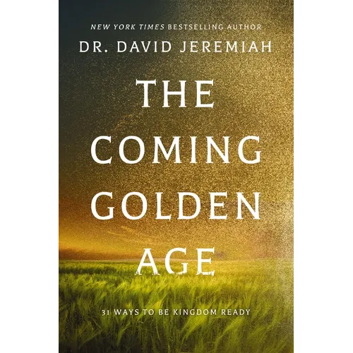 The Coming Golden Age: 31 Ways to Be Kingdom Ready