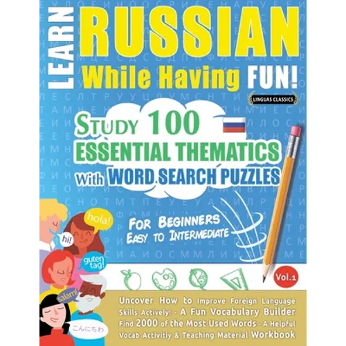 Learn Russian While Having Fun! - For Beginners: EASY TO INTERMEDIATE - STUDY 100 ESSENTIAL THEMATICS WITH WORD SEARCH PUZZLES - VOL.1 - Uncover How t