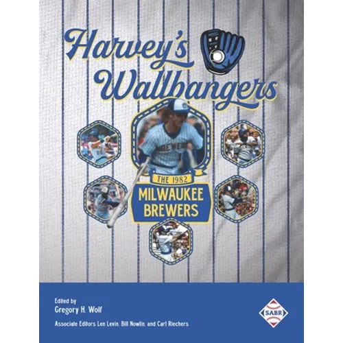 Harvey's Wallbangers: The 1982 Milwaukee Brewers