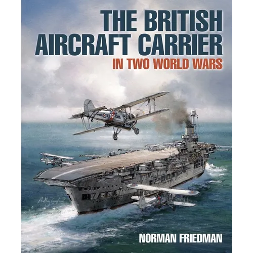 The British Aircraft Carrier: In Two World Wars