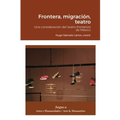 Frontera, migración, teatro