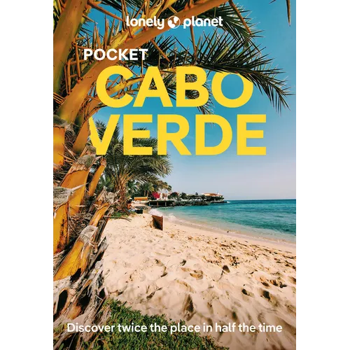 Lonely Planet Pocket Cabo Verde: Discover Twice the Place in Half the Time Top Sights Maps & Walking Tours Covers Santo Antao, Pico Do Fogo, Boa Vista