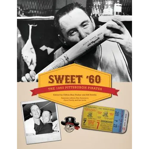 Sweet '60: The 1960 Pittsburgh Pirates