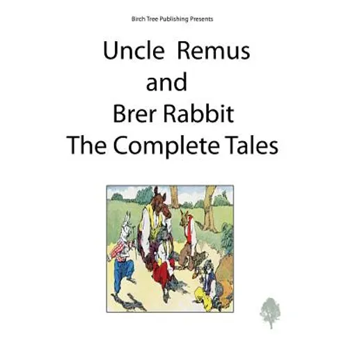 Uncle Remus and Brer Rabbit the Complete Tales