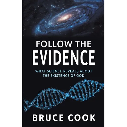 Follow the Evidence: What Science Reveals About the Existence of God