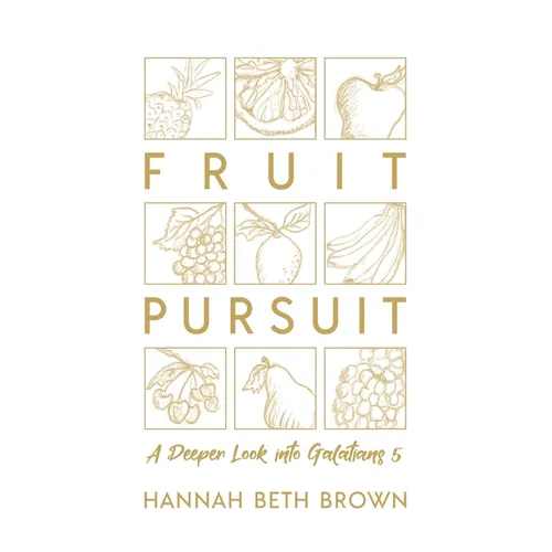 Fruit Pursuit: A Deeper Look Into Galatians 5