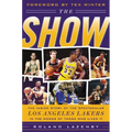 The Show: The Inside Story of the Spectacular Los Angeles Lakers in the Words of Those Who Lived It