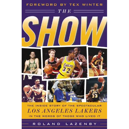 The Show: The Inside Story of the Spectacular Los Angeles Lakers in the Words of Those Who Lived It
