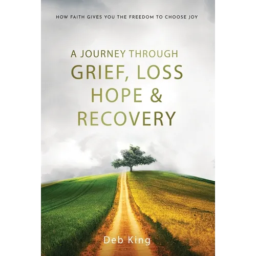 A Journey Through Grief, Loss, Hope and Recovery