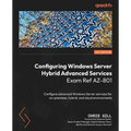 Configuring Windows Server Hybrid Advanced Services Exam Ref AZ-801: Configure advanced Windows Server services for on-premises, hybrid, and cloud env