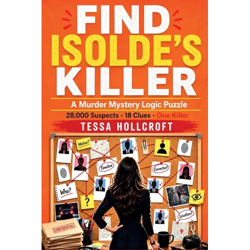 Find Isolde's Killer: A Murder Mystery Logic Puzzle - 28,000 Suspects, 18 Clues, One Killer