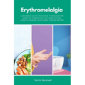 Erythromelalgia: A Beginner's Quick Start Guide to Managing the Condition Through Diet and Other Natural Lifestyle Changes, With Sample Curated Recipe