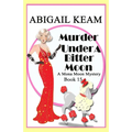 Murder Under A Bitter Moon: A 1930s Mona Moon Historical Cozy Mystery