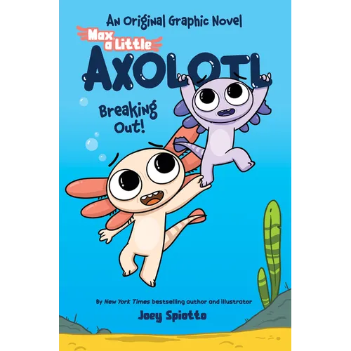 Max, a Little Axolotl #2: Breaking Out! (an Original Graphic Novel)