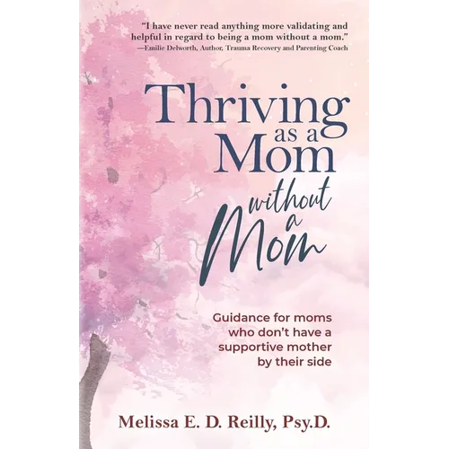 Thriving as a Mom Without a Mom: Guidance for moms who don't have a supportive mother by their side