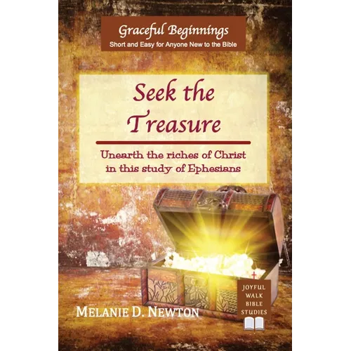 Seek the Treasure: Unearth the riches of Christ in this study of Ephesians