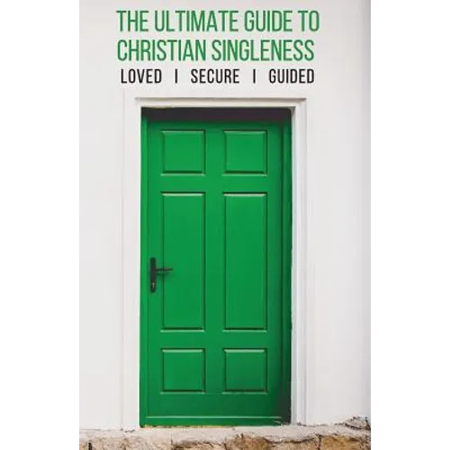 The Ultimate Guide to Christian Singleness: Loved, Secure, Guided