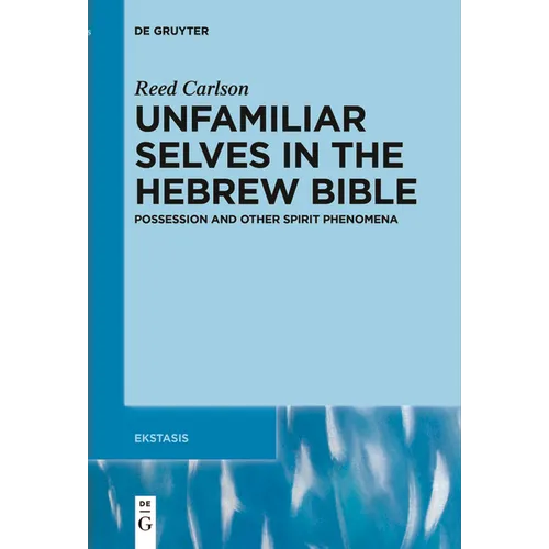 Unfamiliar Selves in the Hebrew Bible: Possession and Other Spirit Phenomena