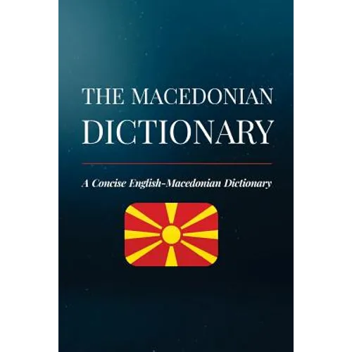The Macedonian Dictionary: A Concise English-Macedonian Dictionary