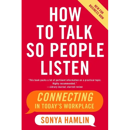 How to Talk So People Listen: Connecting in Today's Workplace
