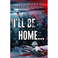 I'll Be Home...