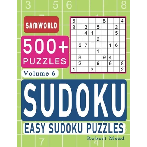 Easy Sudoku Puzzles: Over 500 Easy Sudoku Puzzles And Solutions (Volume 6)