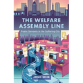 The Welfare Assembly Line: Public Servants in the Suffering City