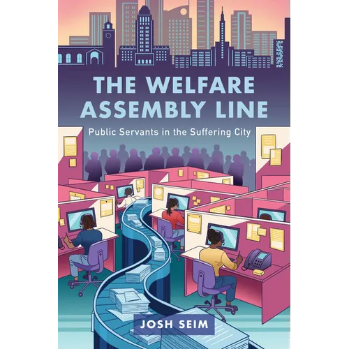 The Welfare Assembly Line: Public Servants in the Suffering City