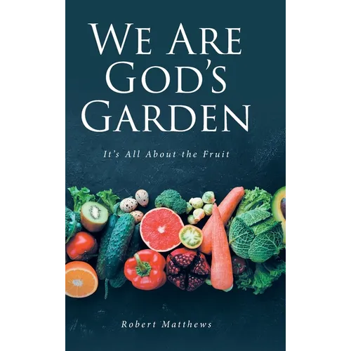 We Are God's Garden: It's All About the Fruit