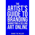 The Artist's Guide To Branding Marketing & Selling Art Online