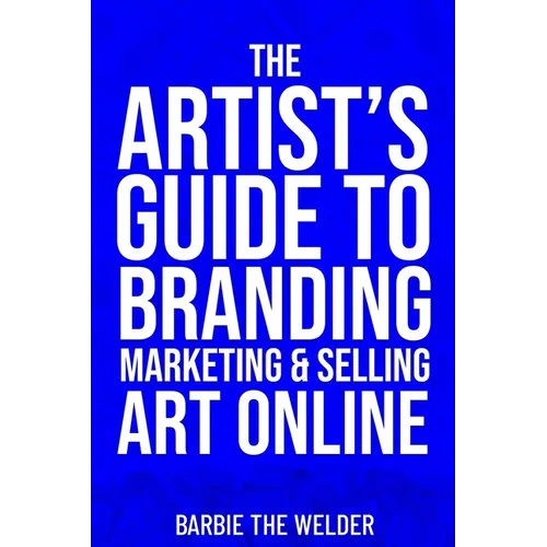 The Artist's Guide To Branding Marketing & Selling Art Online