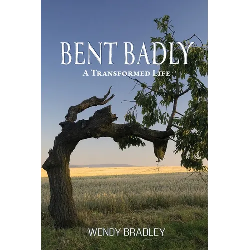 Bent Badly: A Transformed Life