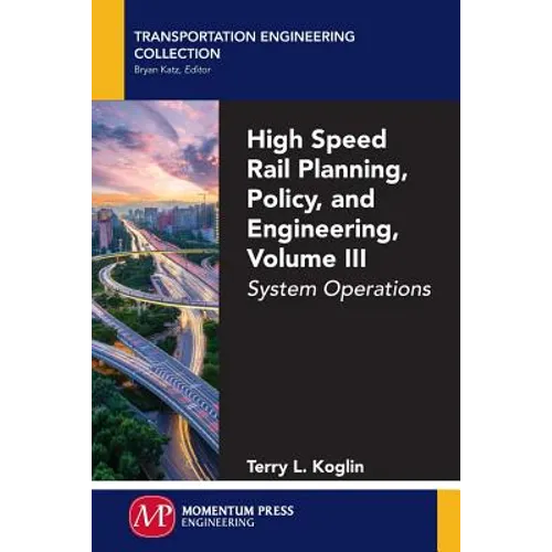 High Speed Rail Planning, Policy, and Engineering, Volume III: System Operations