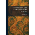 Christ the Healer: Sermon on Divine Healing