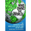 Who Owns the World: The Surprising Truth about Every Piece of Land on the Planet