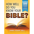 How Well Do You Know Your Bible?: Over 500 Questions and Answers to Test Your Knowledge of the Good Book