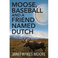Moose, Baseball And A Friend Named Dutch