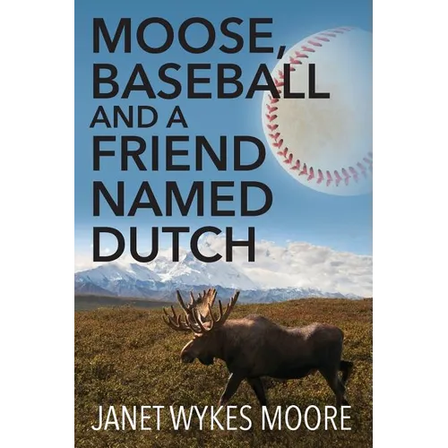 Moose, Baseball And A Friend Named Dutch