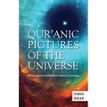 Qur'anic Pictures of the Universe: The Scriptural Foundation of Islamic Cosmology