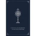 Essential Eucharistic Adoration Prayers