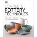 Complete Pottery Techniques: Design, Form, Throw, Decorate and More, with Workshops from Professional Makers